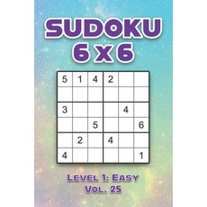 Sudoku 6 x 6 Level 1: Easy Vol. 25: Play Sudoku 6x6 Grid With Solutions Easy Level Volumes 1-40 Sudo... 平裝版, Independently Published, 英文
