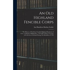(英文圖書) An old Highland Fencible Corps: The History of The Reay Fencible Highland Regiment of Foot o... 精裝版, Legare Street Press, 英文