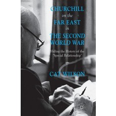 (英文圖書) Churchill on the Far East in the Second World War: Hiding the History of the 'special Relatio... 平裝版, Palgrave MacMillan, 英文