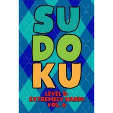 Sudoku Level 5: Extremely Hard! Vol. 6: Play 9x9 Grid Sudoku Extremely Hard Level 5 Volume 1-40 Play... 平裝版, Independently Published, 英文