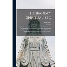 (英文圖書) Husbandry Spiritualized: Or the Heavenly Use of Earthly Things in Which Husbandmen Are Dire... 精裝版, Legare Street Press, 英文