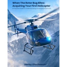 (英文圖書) When The Rotor Bug Bites: Acquiring Your First Helicopter 平裝版, Independently Published, 英文