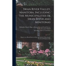 (英文圖書) Swan River Valley Manitoba Including the Municipalities of Swan River and Minitonas: Report... 精裝版, Legare Street Press, 英文