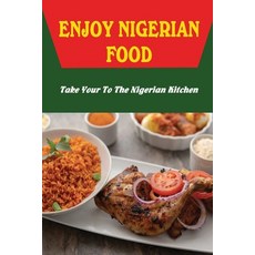 (英文圖書) Enjoy Nigerian Food: Take Your To The Nigerian Kitchen 平裝版, Independently Published, 英文