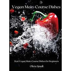 Vegan Main-Course Dishes: Best Vegan Main-Course Dishes for Beginners 精裝版, Olivia Small, 英文