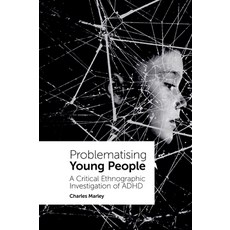 (英文圖書) Problematising Young People: A Critical Ethnographic Investigation of ADHD 精裝版, Emerald Publishing Limited, 英文