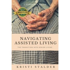 Navigating Assisted Living: The Transition into Senior Living 平裝版, Stalder Books & Publishing, LLC, 英文