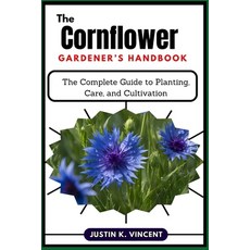 (英文圖書) The Cornflower Gardener's Handbook: The Complete Guide to Planting Care and C... 平裝版, Independently Published, 英文