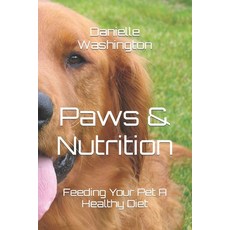 (英文圖書) Paws & Nutrition: Feeding Your Pet A Healthy Diet 平裝版, Independently Published, 英文