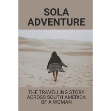 (英文圖書) Sola Adventure: The Travelling Story Across South America Of A Woman: Solo Traveller Stories 平裝版, Independently Published, 英文