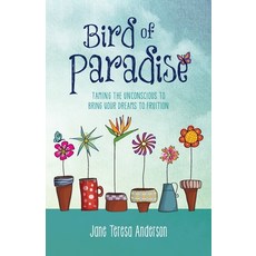 Bird of Paradise: Taming the Unconscious to Bring Your Dreams to Fruition 平裝版, Jane Teresa Anderson, 英文