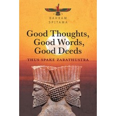 (英文圖書) Good Thoughts Good Words Good Deeds: Thus Spake Zarathustra 平裝版, FriesenPress, 英文