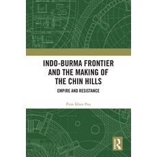 Indo-Burma Frontier and the Making of the Chin Hills: Empire and Resistance 精裝版, Routledge Chapman & Hall, 英文