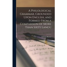 (英文圖書) A Philological Grammar Grounded Upon English and Formed From a Comparison of More Than Sixt... 精裝版, Legare Street Press, 英文