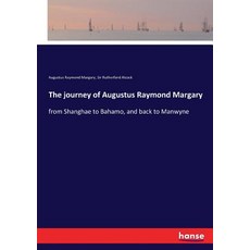 The journey of Augustus Raymond Margary: from Shanghae to Bahamo and back to Manwyne 平裝版, Hansebooks, 英文