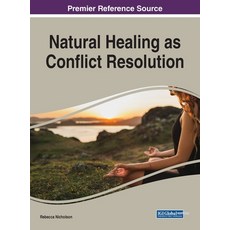Natural Healing as Conflict Resolution 1 volume 精裝版, Information Science Reference, 英文