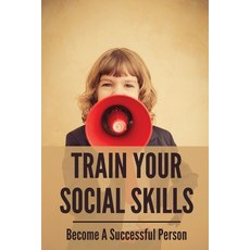 (英文圖書) Train Your Social Skills: Become A Successful Person: Professional Communication 平裝版, Independently Published, 英文