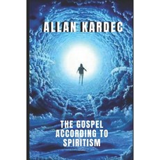 The gospel according to spiritism: The knowledge of the spirits is revealed 平裝版, Independently Published, 英文