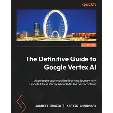 (英文圖書) The Definitive Guide to Google Vertex AI: Accelerate your machine learning journey with Googl... 平裝版, Packt Publishing, 英文