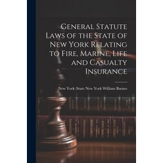 (英文圖書) General Statute Laws of the State of New York Relating to Fire Marine Life and Casualty Ins... 平裝版, Legare Street Press, 英文