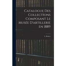 (英文書) Catalogue des Collections Composant le Musée D'artillerie en 1889 精裝版, Legare Street Press, 英文