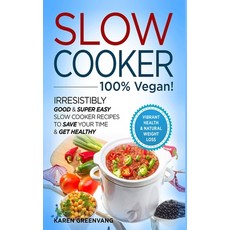 Slow Cooker - 100% VEGAN! - Irresistibly Good & Super Easy Slow Cooker Recipes to Save Your Time & G... 精裝版, Healthy Vegan Recipes, 英文