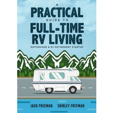 (英文圖書) A Practical Guide to Full-Time RV Living: Motorhome & RV Retirement Startup 平裝版, Independently Published, 英文