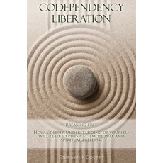 Codependency Liberation: Breaking Free! A deeper understanding of yourself will lead you to physical... 平裝版, Stephanie Covert, 英文