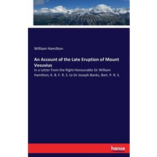 An Account of the Late Eruption of Mount Vesuvius: In a Letter from the Right Honourable Sir William... 平裝版, Hansebooks, 英文