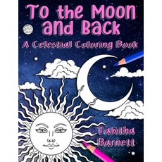 To the Moon and Back: A Celestial Coloring Book for Adults 平裝版, Independently Published, 英文