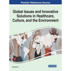 Global Issues and Innovative Solutions in Healthcare Culture and the Environment 精裝版, Information Science Reference, 英文