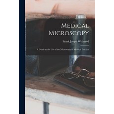 (英文圖書) Medical Microscopy: a Guide to the Use of the Microscope in Medical Practice 平裝版, Legare Street Press, 英文