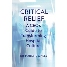 (英文圖書) Critical Relief: A CEO's Guide to Transforming Hospital Culture 平裝版, Modern Wisdom Press, 英文