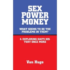 (英文圖書) Sex Power Money: What Seems to Be the Problems in Them? & Exploring Haiti History Once More 精裝版, Authorhouse, 英文