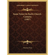 (英文圖書) Some Notes On Bach's Church-Cantatas (1907) 精裝版, Kessinger Publishing, 英文