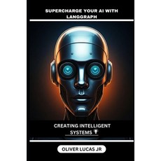 (英文圖書) Supercharge Your AI With Langgraph: Creating Intelligent Systems 平裝版, Independently Published, 英文