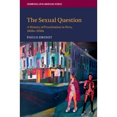 The Sexual Question: A History of Prostitution in Peru 1850s-1950s 精裝版, Cambridge University Press, 英文