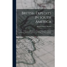 (英文圖書) British Exploits in South America: A History of British Activities in Exploration Military A... 精裝版, Legare Street Press, 英文