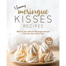 (英文圖書) Yummy Meringue Kisses Recipes: Melt In Your Mouth Meringue Kisses That Are Also Delicious 平裝版, Independently Published, 英文