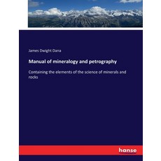 (英文圖書) Manual of mineralogy and petrography: Containing the elements of the science of minerals and ... 平裝版, Hansebooks, 英文