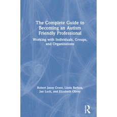 (英文圖書) The Complete Guide to Becoming an Autism Friendly Professional: Working with Individuals Gro... 精裝版, Routledge, 英文