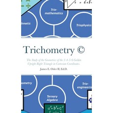 (英文圖書) Trichometry (c): The Study of the Geometrics of the 3-4-5-6 Golden Upright Right Triangle in ... 精裝版, Osler Studios Inc., 英文