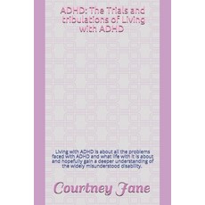 ADHD: The Trials and Tribulations of Living with ADHD: Living with ADHD is about all the problems fa... 平裝版, Independently Published, 英文