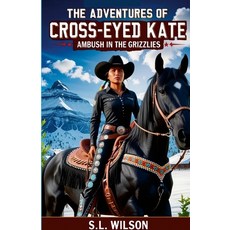 (英文圖書) The Adventures of Cross Eyed Kate: Ambush in the Grizzly Mountains 平裝版, Lulu.com, 英文