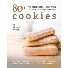 (英文圖書) 80+ Traditional Recipes for Deliciously Baked Cookies: A Compilation of Cookies from Differen... 平裝版, Independently Published, 英文