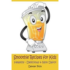(英文圖書) Smoothie Recipes for Kids: Healthy - Delicious - & Non Dairy! 平裝版, Createspace Independent Pub..., 英文