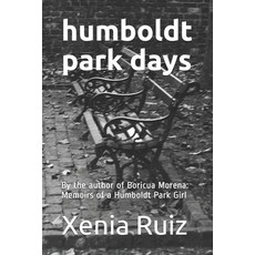 Humboldt Park Days: By the author of Boricua Morena: Memoirs of a Humboldt Park Girl 平裝版, Createspace Independent Pub..., 英文