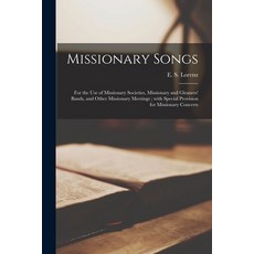 (英文圖書) Missionary Songs: for the Use of Missionary Societies Missionary and Gleaners' Bands and Ot... 平裝版, Legare Street Press, 英文