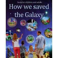 (英文圖書) How We Saved the Galaxy: Adventures for children and adults on inhabited planets 平裝版, Independently Published, 英文