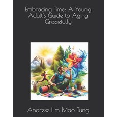 (英文圖書) Embracing Time: A Young Adult's Guide to Aging Gracefully 平裝版, Independently Published, 英文